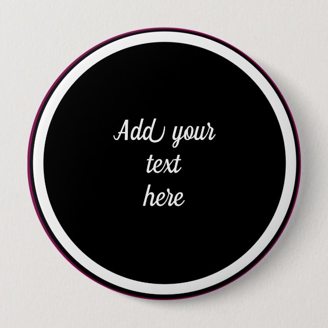 Add Your Text Here - TEMPLATE 4 Inch Round Button (Front)