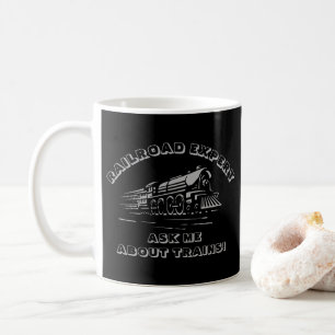 Add Your TEXT - RAILROAD EXPERT ASK ABOUT TRAINS Coffee Mug