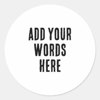 Add Your Words Here Custom Customized Personalized Classic Round Sticker