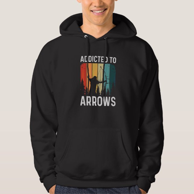 Addicted To Arrows Quote For A Bow Hunter   Hoodie (Front)
