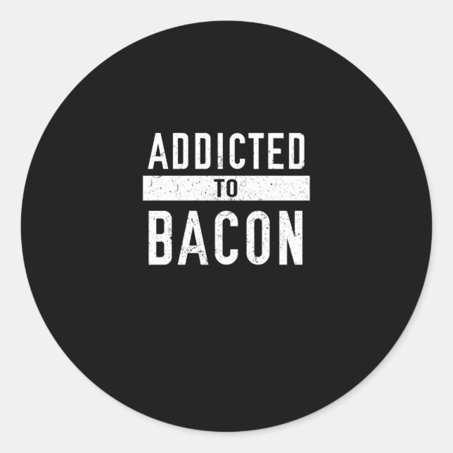 Addicted To Bacon Funny Bacon Lover Classic Round Sticker (Front)