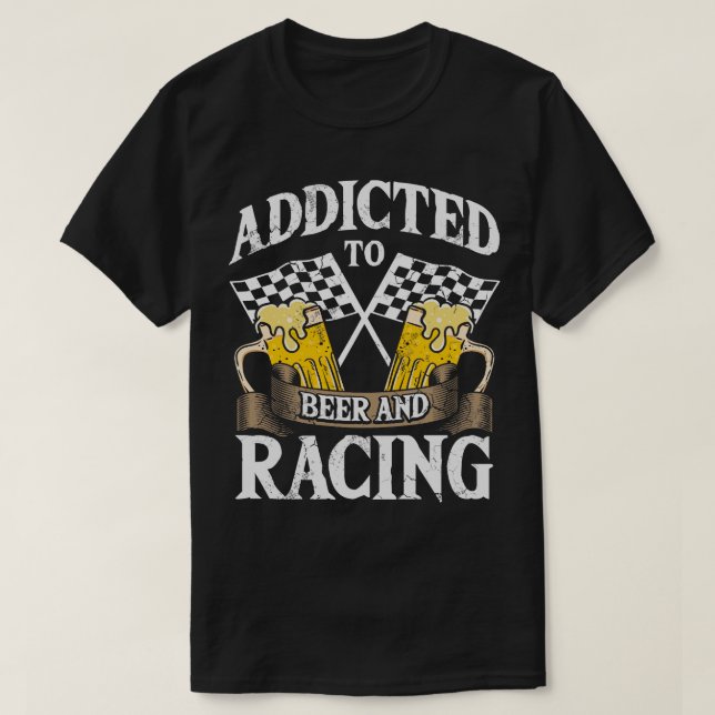 Addicted To Beer And Racing Auto  Race T-Shirt (Design Front)