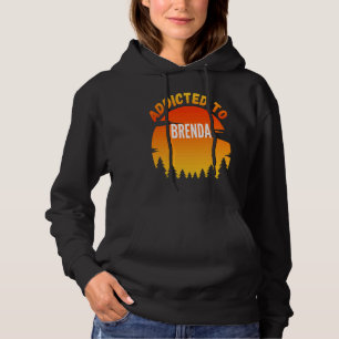 Addicted to Brenda  for Brenda Hoodie