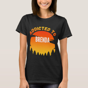 Addicted to Brenda  for Brenda T-Shirt