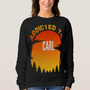 Addicted to Carl for Carl Sweatshirt