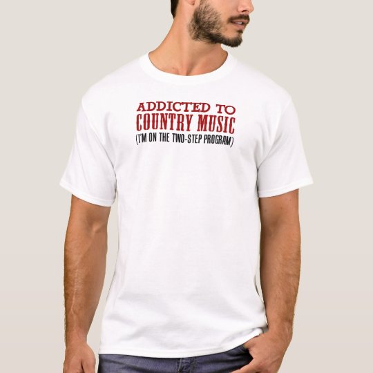 Addicted To Country Music (2 Step Program) T-Shirt