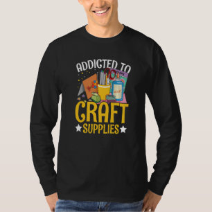 Addicted to craft supplies for a Card Maker T-Shirt
