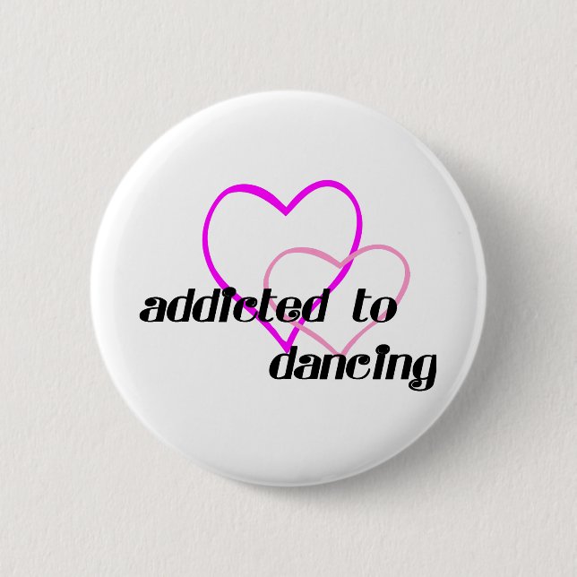 Addicted to Dancing T-shirts and Gifts. 2 Inch Round Button (Front)