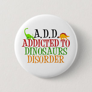 Addicted to Dinosaurs Disorder 2 Inch Round Button