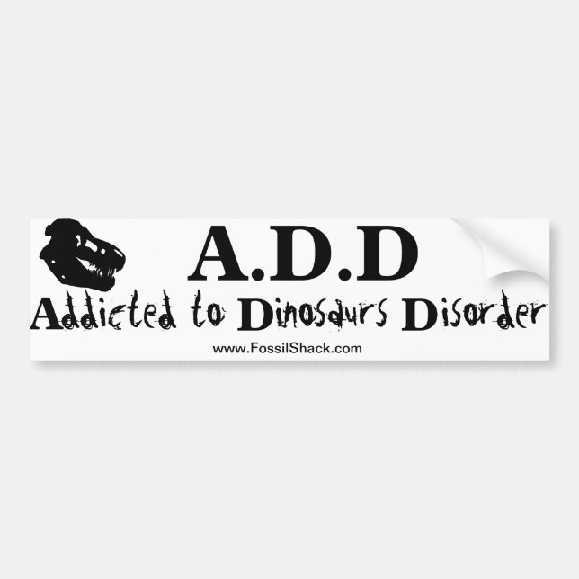 Addicted to Dinosaurs Disorder bumper sticker (Front)