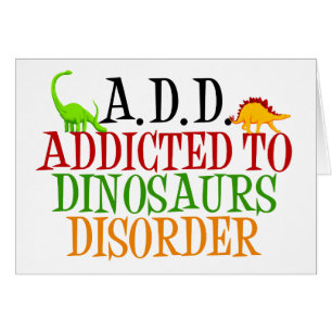 Addicted to Dinosaurs Disorder Card