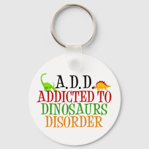 Addicted to Dinosaurs Disorder Keychain