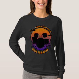 Addicted To Drumming Saying T-Shirt