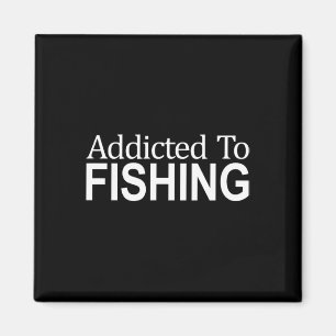 Addicted To Fishing -  Magnet