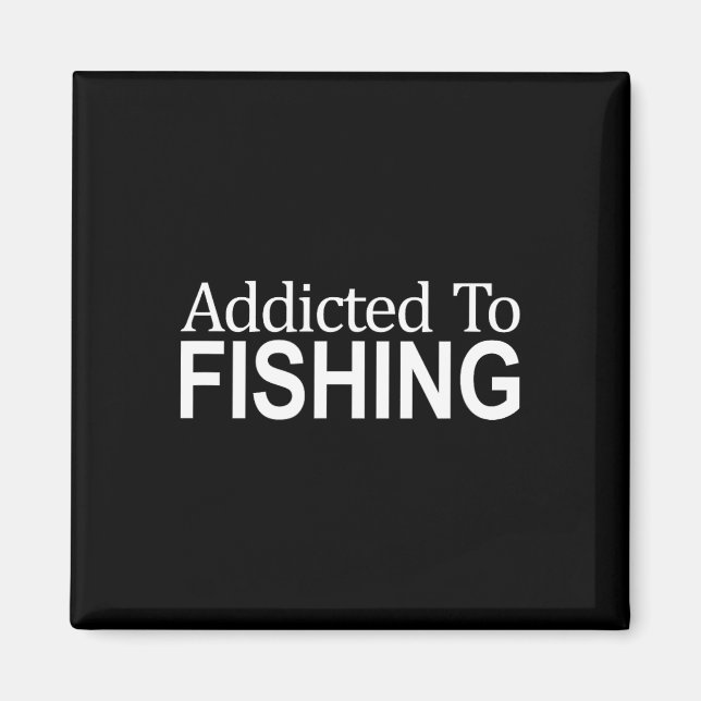 Addicted To Fishing -  Magnet (Front)