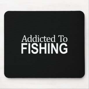 Addicted To Fishing - Mouse Pad