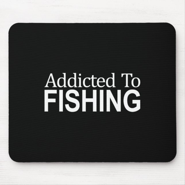 Addicted To Fishing -  Mouse Pad (Front)