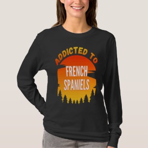 Addicted to French Spaniel For Dog T-Shirt