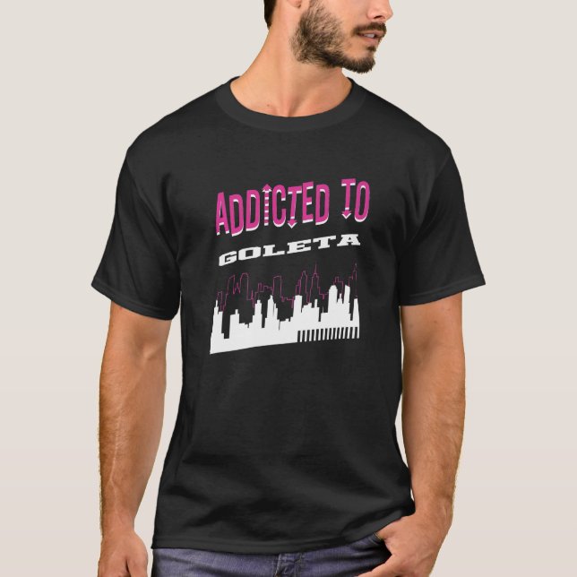 Addicted To Goleta  Vacation Humour Trip Californi T-Shirt (Front)