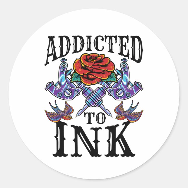 Addicted to Ink Tattooed Inked Tattoo Lover Classic Round Sticker (Front)