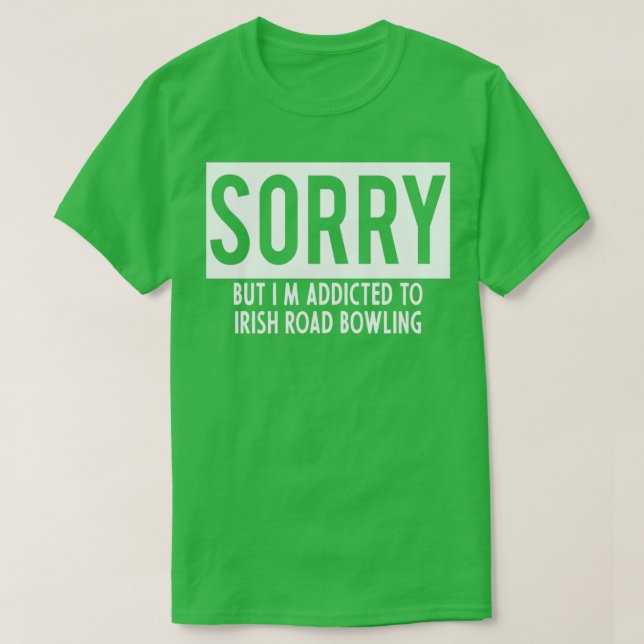 addicted to Irish Road Bowling T T-Shirt (Design Front)
