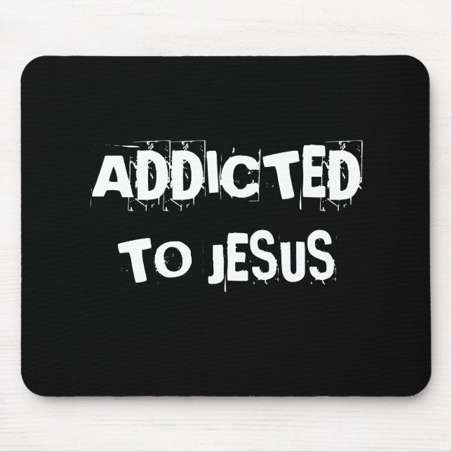 ADDICTED, TO JESUS MOUSE PAD (Front)