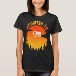 Addicted to Kevin  for Kevin T-Shirt