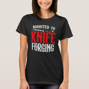 Addicted To Knife Forging Knife Sharpening Bows T-Shirt