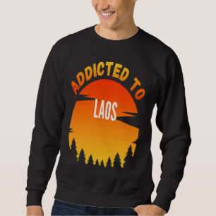 Addicted to Laos Born In Laos Sweatshirt