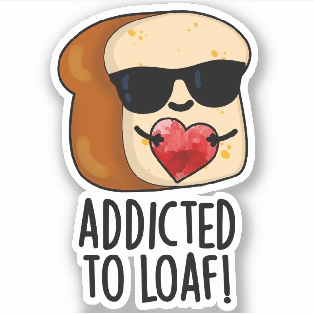 Addicted To Loaf Funny Bread Pun  (Front)
