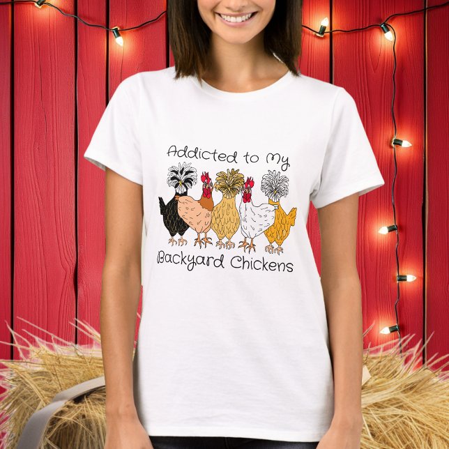 Addicted to my Backyard Chickens T-Shirt (Creator Uploaded)