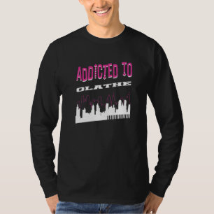 Addicted To Olathe  Vacation Humour Trip Kansas To T-Shirt