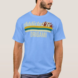 Addicted To Origami Gift For Origami Lovers T-Shirt