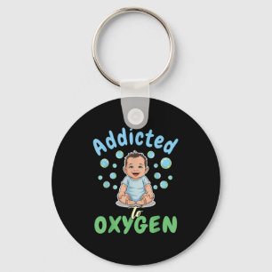 Addicted To Oxygen Baby Funny Bubbles Quote Gift  Keychain