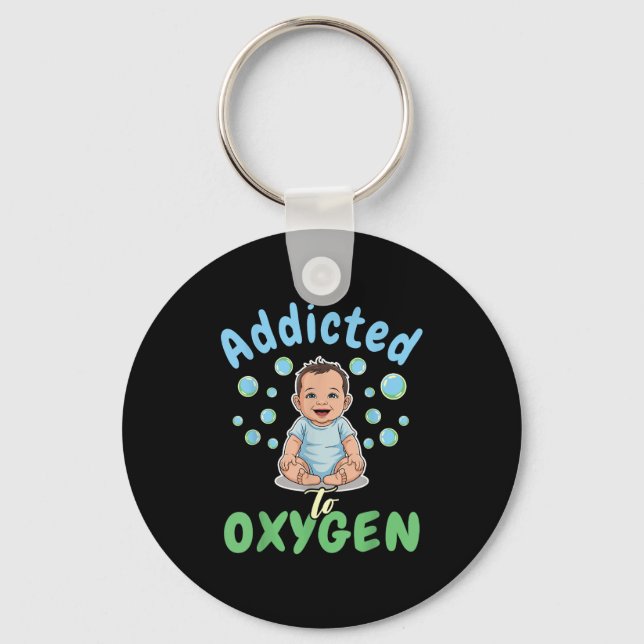 Addicted To Oxygen Baby Funny Bubbles Quote Gift  Keychain (Front)