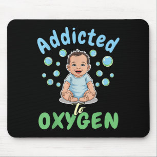 Addicted To Oxygen Baby Funny Bubbles Quote Gift  Mouse Pad