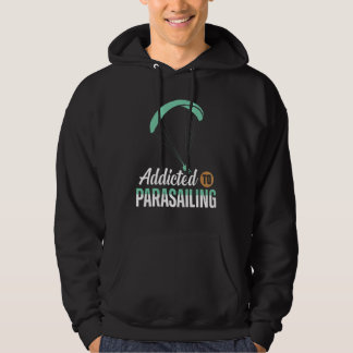 Addicted To Parasailing Parasail Parasailer Appare Hoodie
