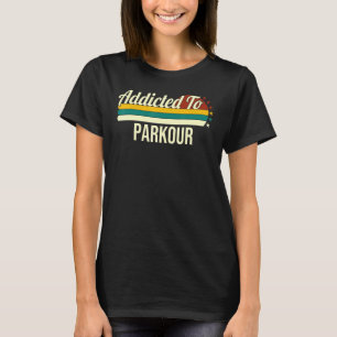 Addicted To Parkour For Freerunners And Parkour T-Shirt