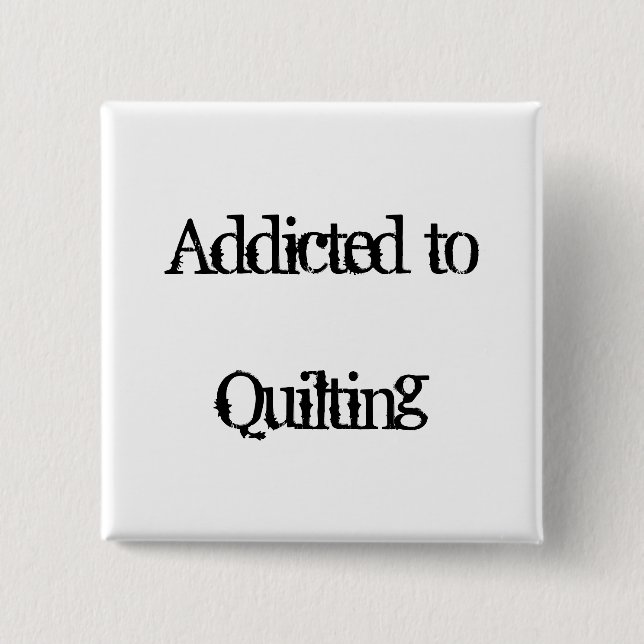 Addicted to Quilting 2 Inch Square Button (Front)