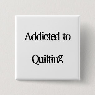 Addicted to Quilting 2 Inch Square Button