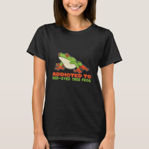 Addicted To Red Eyed Tree Frogs Agalychnis Callidr T-Shirt