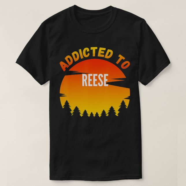 Addicted to Reese, Gift for Reese  T-Shirt (Design Front)
