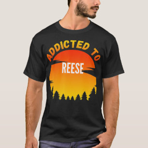 Addicted to Reese, Gift for Reese T-Shirt
