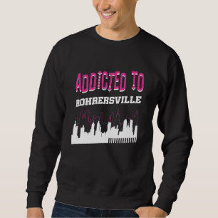 Addicted To Rohrersville Vacation Humour Trip Ma Sweatshirt