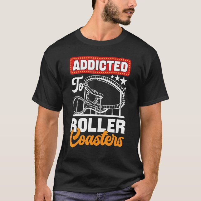Addicted To Roller Coasters  Amusement Park T-Shirt (Front)