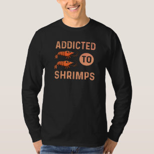 Addicted To Shrimps Quote For A Seafood T-Shirt