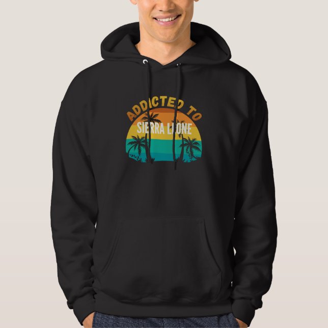 Addicted to Sierra Leone From Sierra Leone Hoodie (Front)