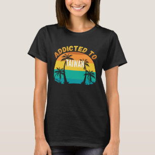 Addicted to Taiwan From Taiwan T-Shirt