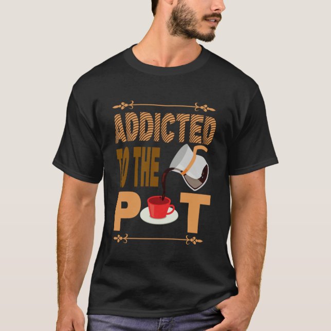 Addicted to the Pod  Coffee Alert Apparel Barista  T-Shirt (Front)