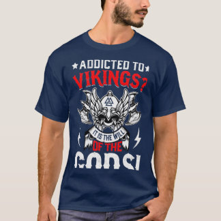 Addicted to vikings of god T-Shirt